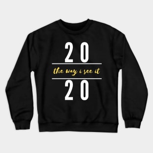 2020 The Way I See It Crewneck Sweatshirt